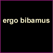 ergo bibamus